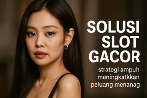Solusi Slot Gacor 2025 Strategi Ampuh Raih Maxwin dengan Cerdas